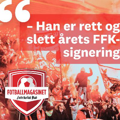 – Han er årets beste FFK-signering! – Han er årets beste FFK-signering!