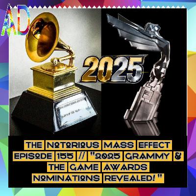 THE NOTORIOUS MASS EFFECT EPISODE 155 PT 1 // "2025 GRAMMY & THE GAME AWARDS NOMINATIONS REVEALED!" THE NOTORIOUS MASS EFFECT EPISODE 155 PT 1 // "2025 GRAMMY & THE GAME AWARDS NOMINATIONS REVEALED!"