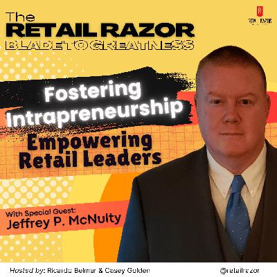 Unlocking Retail Leadership - Fostering Intrapreneurship with Jeffrey P. McNulty