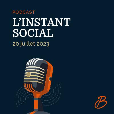 L'Instant Social - 20 Juillet 2023