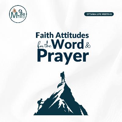 Faith Attitudes for the Word & Prayer Ministry - 2025 Ottawa Life Meetings Faith Attitudes for the Word & Prayer Ministry - 2025 Ottawa Life Meetings