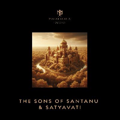 54. The Sons of Santanu & Satyavati