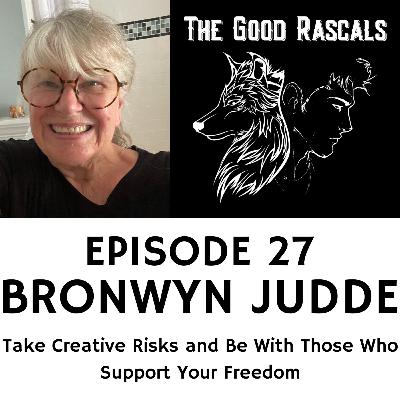 Ep 27 Bronwyn Judde - Take Creative Risks and Be With Those Who Support Your Freedom