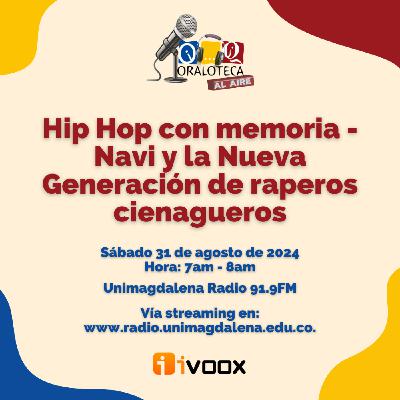 Hip Hop con memoria: Navi, la Nueva Generación de raperos cienagueros. 31/08/2024