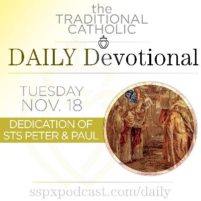 Nov 18 – Dedication of the Basilicas of Sts. Peter and Paul Nov 18 – Dedication of the Basilicas of Sts. Peter and Paul