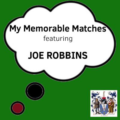 My Memorable Matches ft Joe Robbins My Memorable Matches ft Joe Robbins