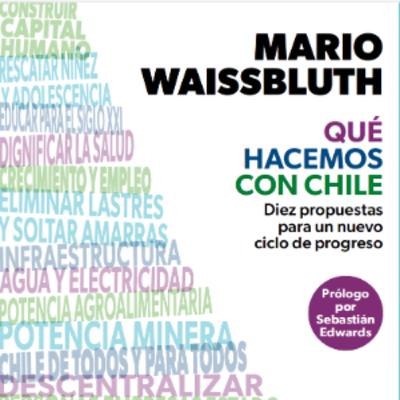Mario Waissbluth autor del libro que hacemos con Chile Mario Waissbluth autor del libro que hacemos con Chile
