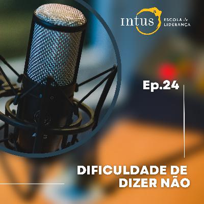Episódio 24: Dificuldade em dizer NÃO Episódio 24: Dificuldade em dizer NÃO