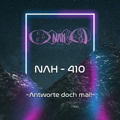 NAH. - 410 - Antworte doch mal! NAH. - 410 - Antworte doch mal!