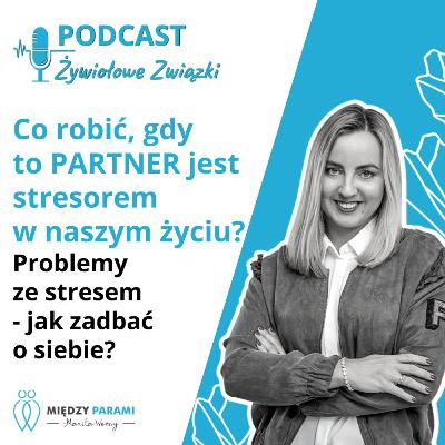 Co robić, gdy to PARTNER jest stresorem w naszym życiu - jak działa mózg. Problemy ze stresem - jak zadbać o siebie cz. 5