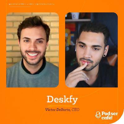 #30 - Victor Dellorto – Deskfy | Pod ser Café!