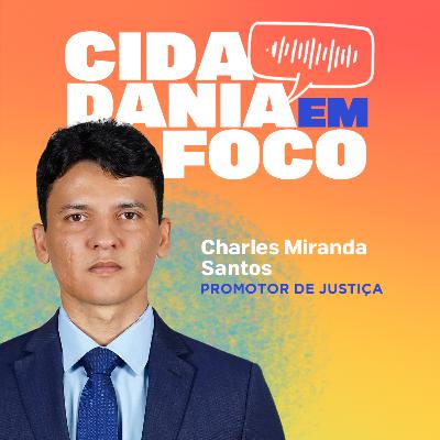 Cidadania em Foco - 30/06/2025 - Saúde Mental e Acesso ao Tratamento pelo SUS: Direitos e Desafios - Charles Miranda Santos (Promotor de Justiça)