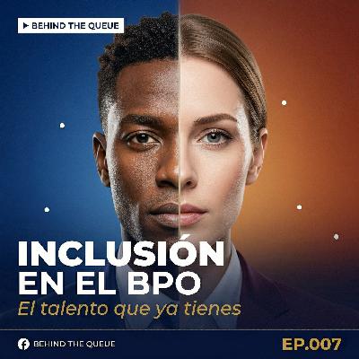EP.07 — Inclusión en el BPO: el talento que ya tienes y no estás aprovechando