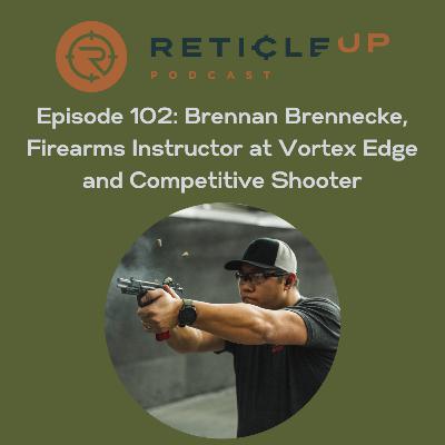Episode 102: Brennan Brennecke, Firearms Instructor at Vortex Edge and Competitive Shooter