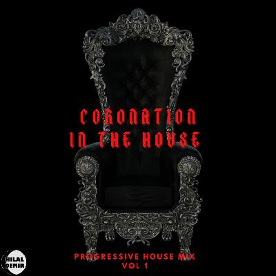 Coronation in The House - Progressive House Mix #1