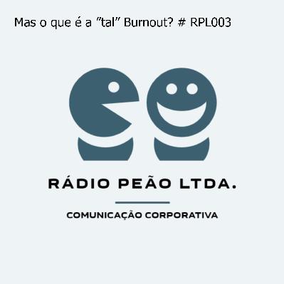 Mas o que é a ”tal” Burnout? # RPL003 Mas o que é a ”tal” Burnout? # RPL003