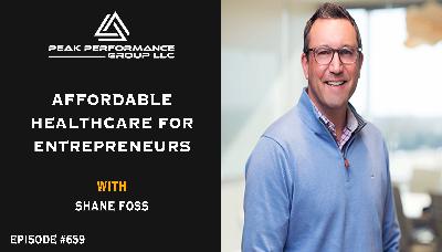 Affordable HealthCare for Entrepreneurs | Shane Foss | Episode #659 Affordable HealthCare for Entrepreneurs | Shane Foss | Episode #659