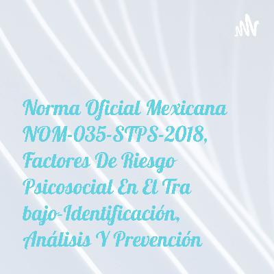 Nom-035-STPS-2018, Factores de riesgo psicosocial en el trabajo-Identificación, análisis y prevenció