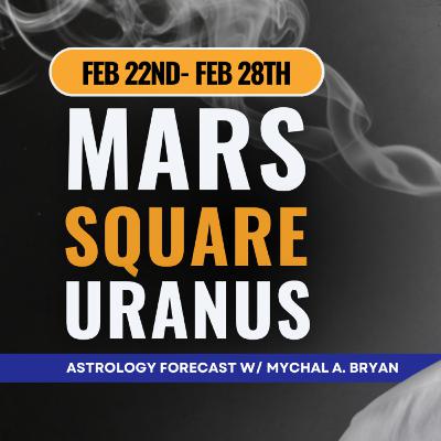 Mercury Retrograde + Mars Square Uranus | Astrology For the Week of February 22nd-28th