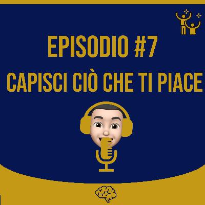 #7 Capisci ciò che ti piace