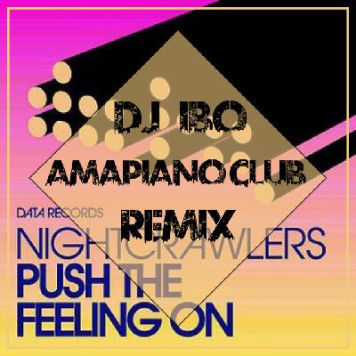 Nightcrawlers - Push The Feeling On (Dj IBO Amapiano Club Remix)