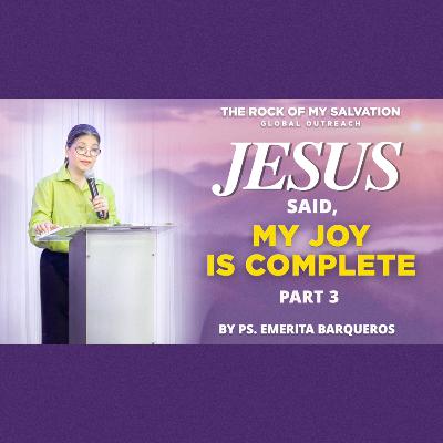 Jesus Said: My Joy is Complete - Part 3