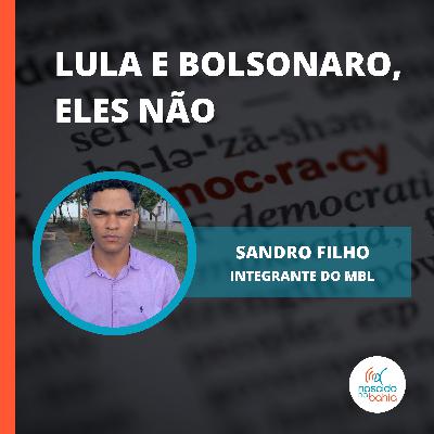 Lula e Bolsonaro, eles não! - Nascido na Bahia