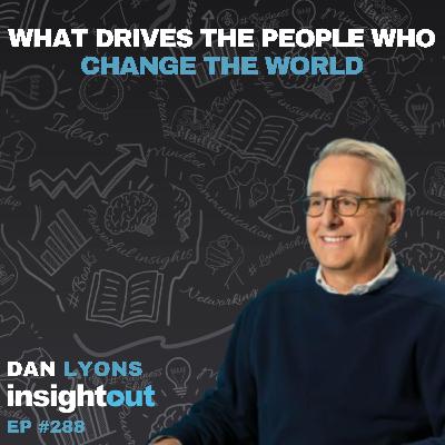 What Drives the People Who Change the World - Dan Lyons (writer of HBO's Silicon Valley)