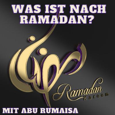 WAS IST NACH RAMADAN? Vortrag von Abu Rumaisa