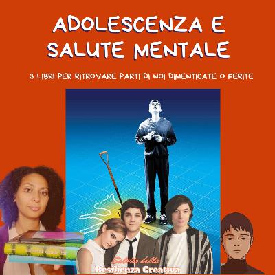 3 Libri per affrontare ADOLESCENZA E SALUTE MENTALE...anche per gli adulti 3 Libri per affrontare ADOLESCENZA E SALUTE MENTALE...anche per gli adulti