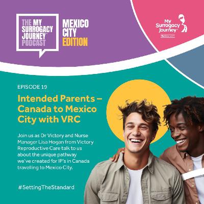 S1 Ep19: Intended Parents - Canada to Mexico City with Victory Reproductive Care S1 Ep19: Intended Parents - Canada to Mexico City with Victory Reproductive Care