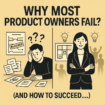 Why Most Product Owners Fail? (And How to Succeed...)