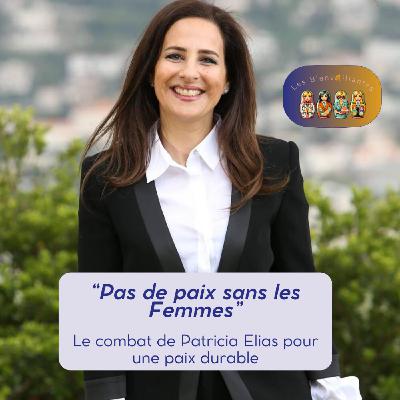 “Pas de paix sans les Femmes”  Le combat de Patricia Elias  pour une paix durable (#68)