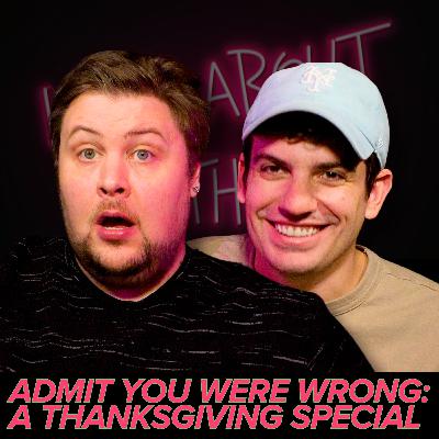 417 - Admit you were wrong: A Thanksgiving Special