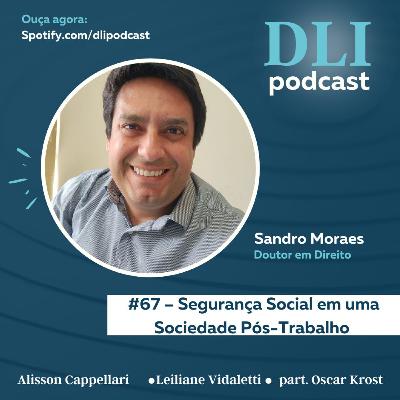 #67 – Segurança Social em uma Sociedade Pós-Trabalho - com Sandro Moraes (part. esp. Oscar Krost)