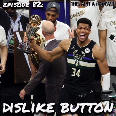 Episode 82: Dislike Button