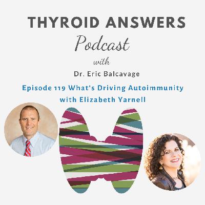 Episode 119 What's Driving Autoimmunity with Elizabeth Yarnell Episode 119 What's Driving Autoimmunity with Elizabeth Yarnell