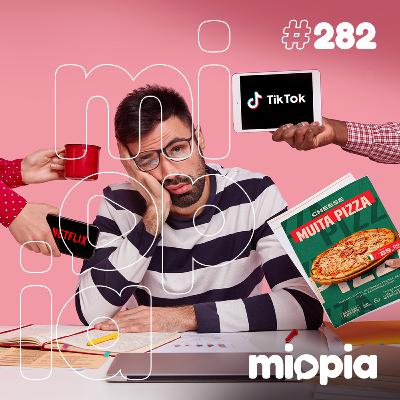Miopia #282 - Excesso: O Novo Normal