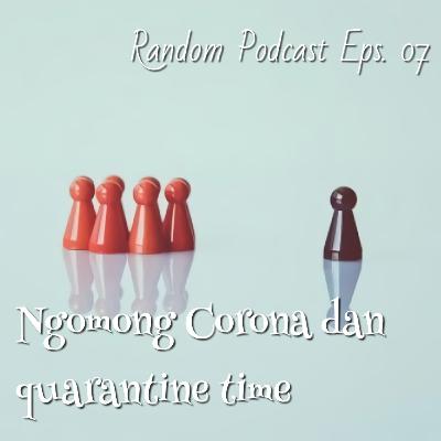 Ngomong Masalah Corona dan Quarantine Time | Random Podcast Eps. 07 Ngomong Masalah Corona dan Quarantine Time | Random Podcast Eps. 07