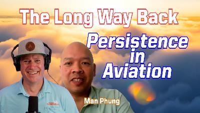 Ep. 286 The Long Way Back: Man Phung on Persistence in Aviation