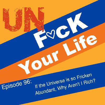 Ep. 96 - If the Universe is so Fricken Abundant, Why Aren't I Rich?