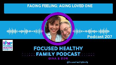 #207 Facing Feeling: Aging Loved Ones #207 Facing Feeling: Aging Loved Ones