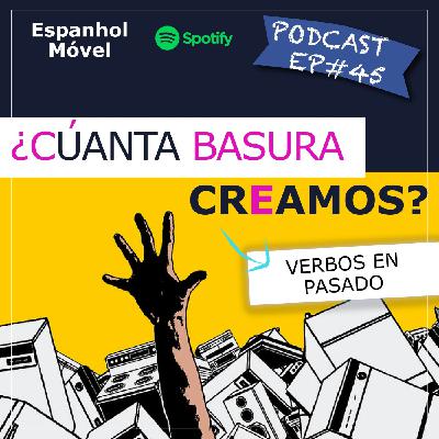 EP#45 - ¿Cuánta basura creamos?