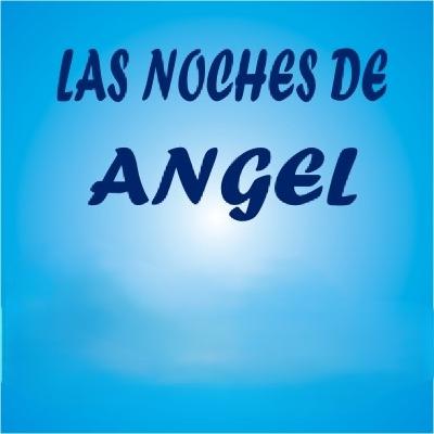 Las noches de Ángel - 13 - 11 - 25 Las noches de Ángel - 13 - 11 - 25