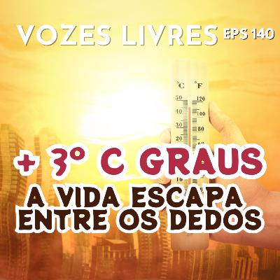+ 3ºC graus: eventos climáticos e colapsos jamais vistos pelo ser humano
