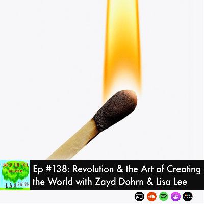 Revolution & the Art of Creating the World with Zayd Dohrn & Lisa Lee Revolution & the Art of Creating the World with Zayd Dohrn & Lisa Lee