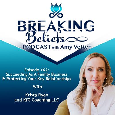 Episode 162: Succeeding As A Family Business & Protecting Your Key Relationships With Krista Ryan