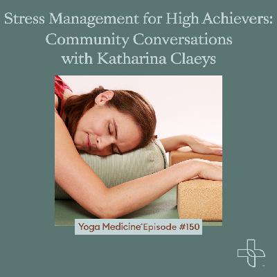 150 Stress Management for High Achievers: Community Conversations with Katharina Claeys