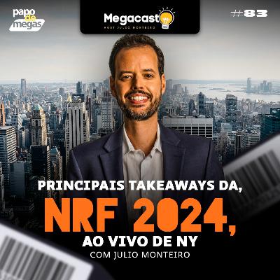 Megacast #83 | Papo de Megas - Principais Takeaways da NRF 2024 Megacast #83 | Papo de Megas - Principais Takeaways da NRF 2024
