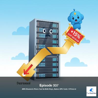 337: AWS Discovers Prices Can Go Both Ways,  Raises GPU Costs 15 Percent